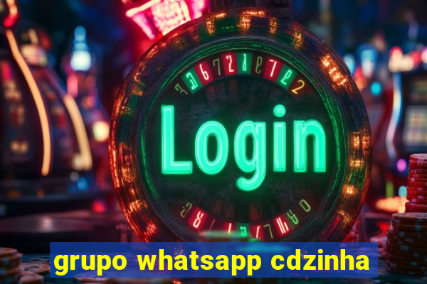 grupo whatsapp cdzinha